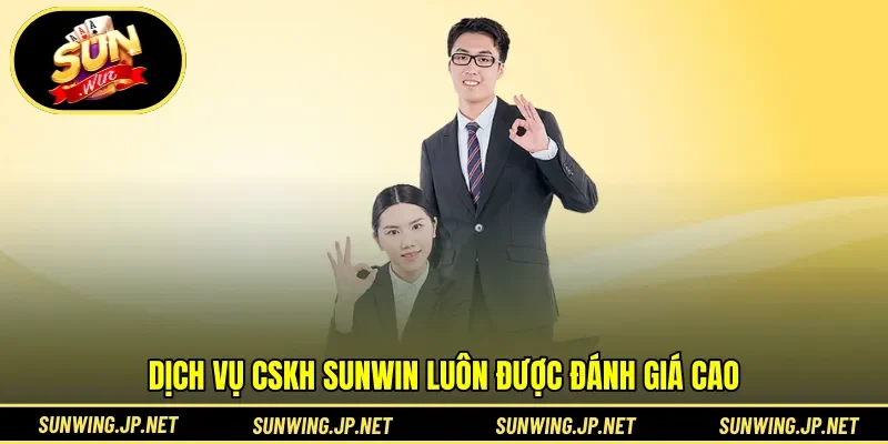Dịch vụ CSKH SUNWIN luôn được đánh giá cao